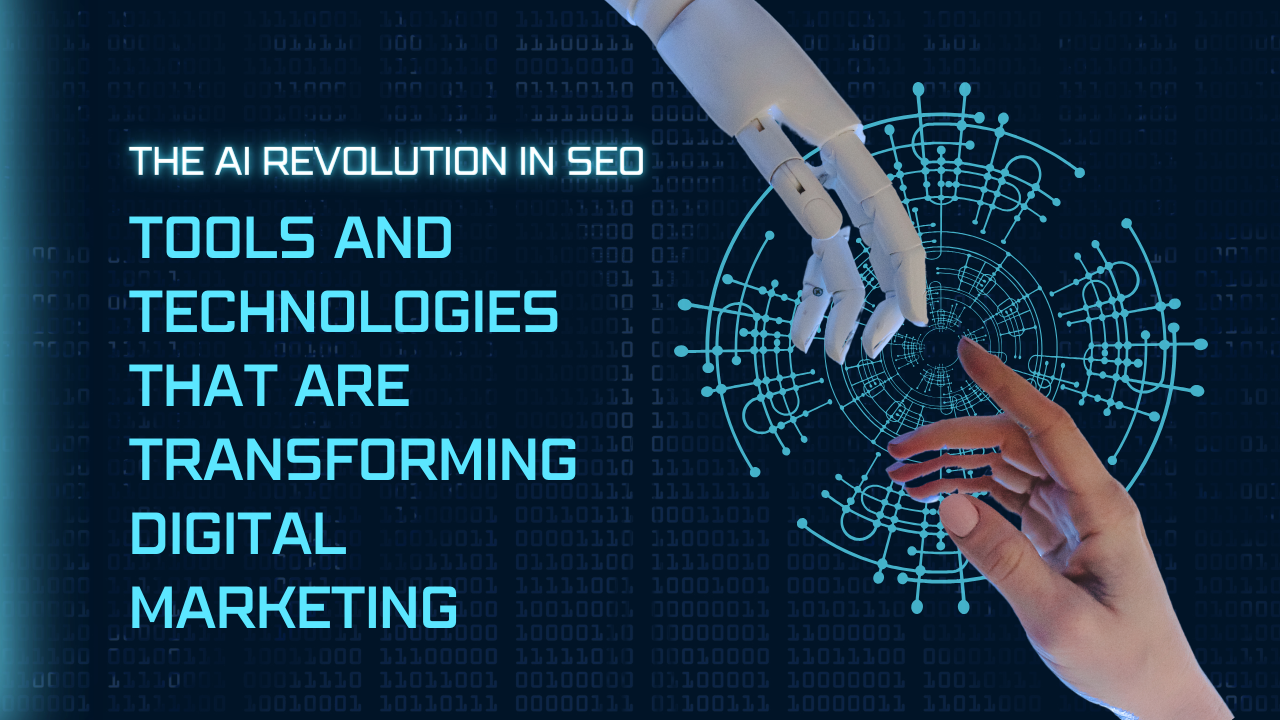 The AI Revolution in SEO: Tools and Technologies That Are Transforming Digital Marketing