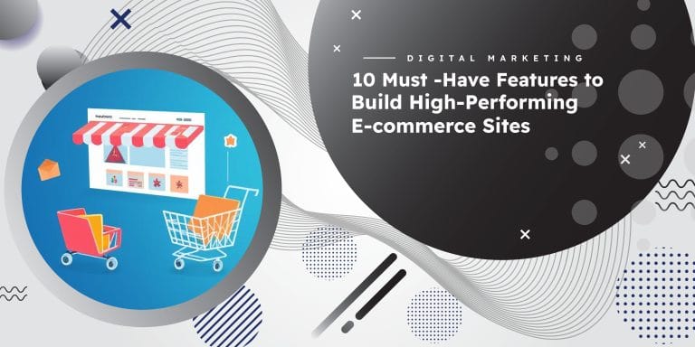 10 Must-Have Features To Build High-Performing E-commerce Sites