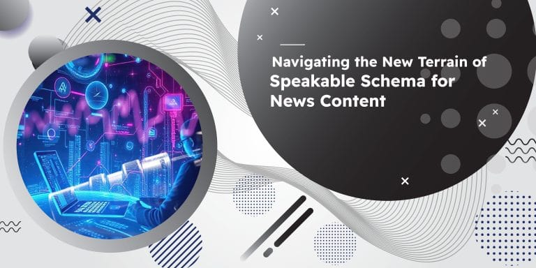 Navigating the New Terrain of Speakable Schema for News Content