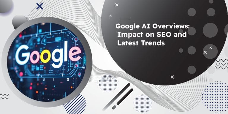What is Google AI Overviews: Impact on SEO and Latest Trends